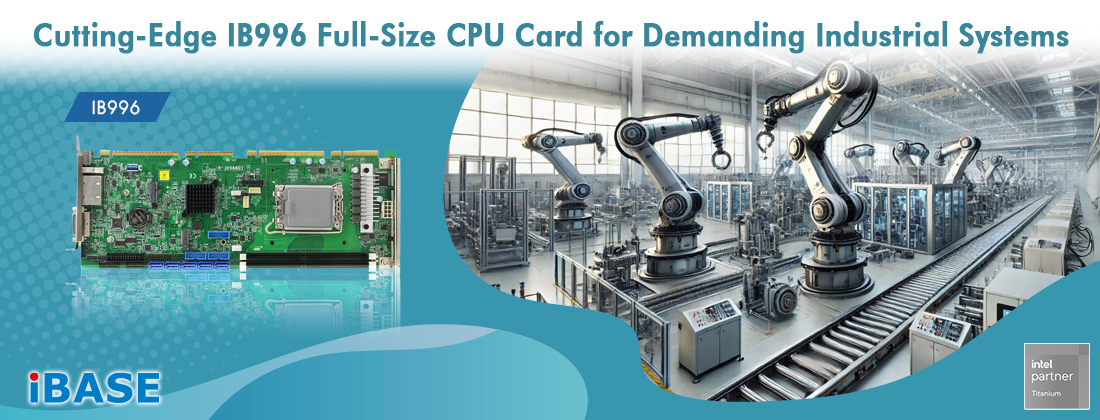 IB996 Full-Size CPU Card is tailored to meet the demanding needs of industrial and embedded computing.