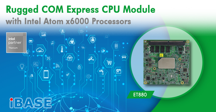 ET880 Rugged COM Express CPU Module with Intel Atom x6000 Processors
